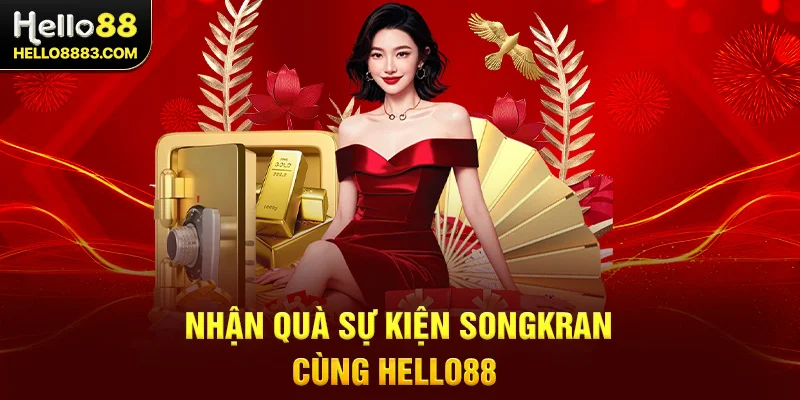 Nhận quà sự kiện SONGKRAN cùng Hello88 
