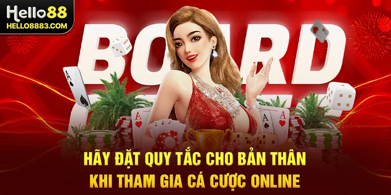 Hãy đặt quy tắc cho bản thân khi tham gia cá cược online