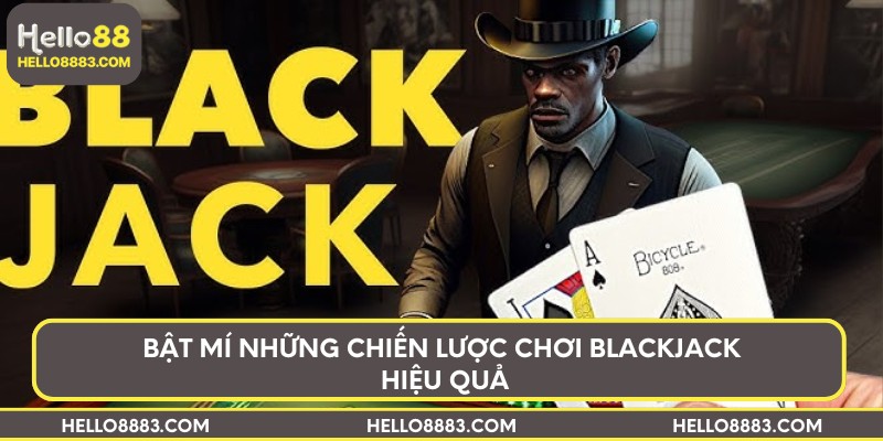 Bật mí những chiến lược chơi Blackjack hiệu quả