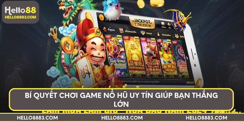 Bí quyết chơi game nổ hũ uy tín giúp bạn thắng lớn
