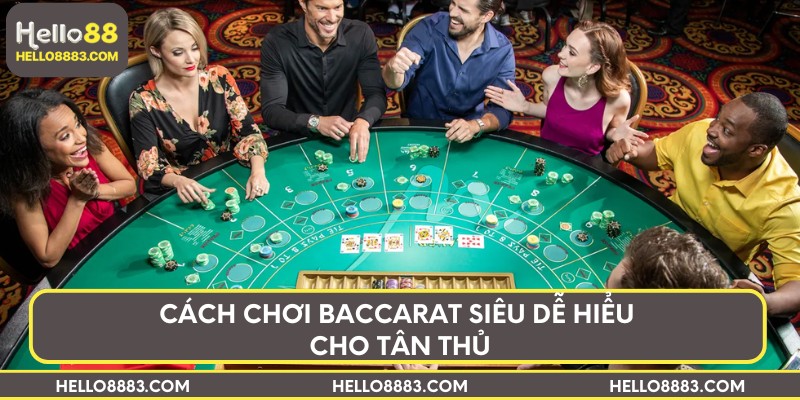 Cách chơi Baccarat siêu dễ hiểu cho tân thủ