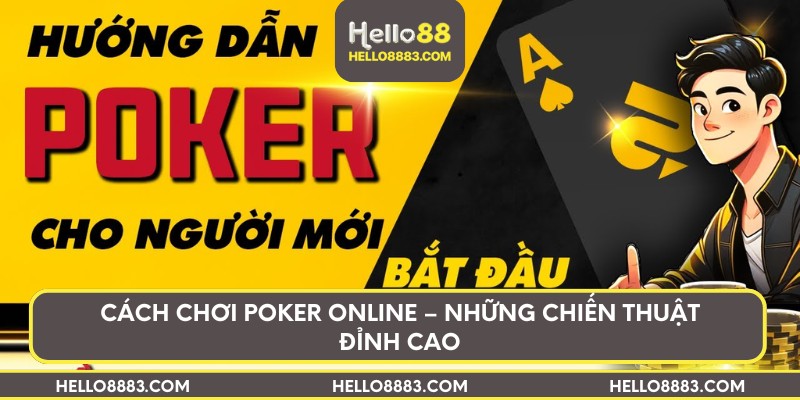 Cách chơi Poker online – Những chiến thuật đỉnh cao