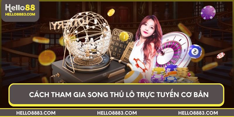 Cách tham gia song thủ lô trực tuyến cơ bản