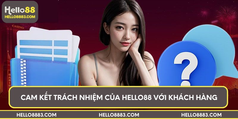 Cam kết trách nhiệm của Hello88 với khách hàng