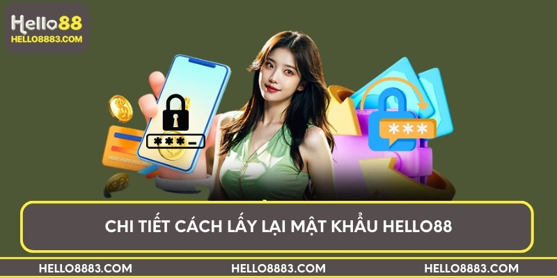 Chi tiết cách lấy lại mật khẩu HELLO88