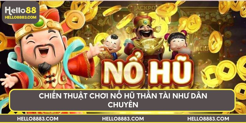 Chiến thuật chơi Nổ hũ thần tài như dân chuyên