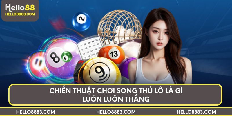 Chiến thuật chơi song thủ lô là gì luôn luôn thắng