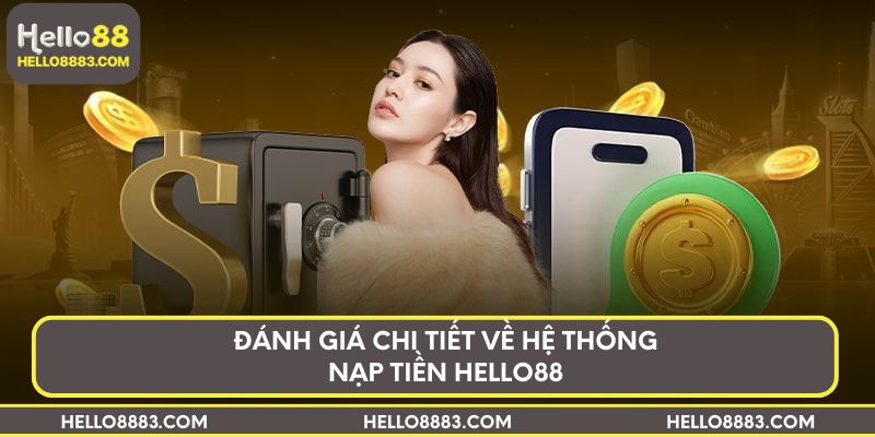 Đánh giá chi tiết về hệ thống nạp tiền HELLO88
