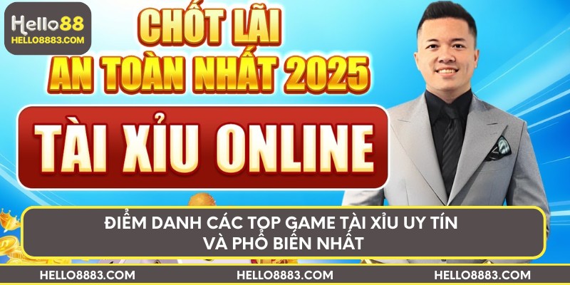Điểm danh các top game tài xỉu uy tín và phổ biến nhất