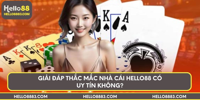 Giải đáp thắc mắc nhà cái Hello88 có uy tín không?