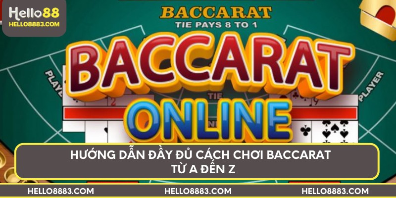 Hướng dẫn đầy đủ cách chơi Baccarat – Từ A đến Z