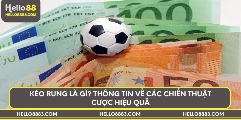 Kèo rung là gì? Thông tin về các chiến thuật cược hiệu quả