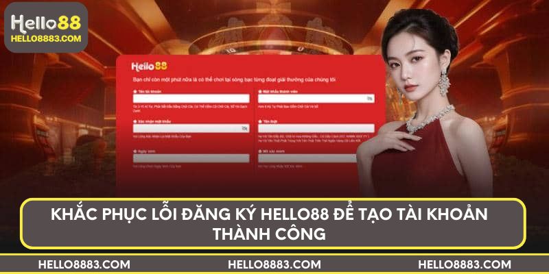 Khắc phục lỗi đăng ký HELLO88 để tạo tài khoản thành công