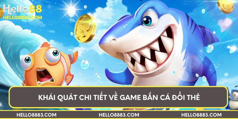 Khái quát chi tiết về game bắn cá đổi thẻ