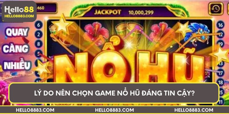 Lý do nên chọn game nổ hũ đáng tin cậy?