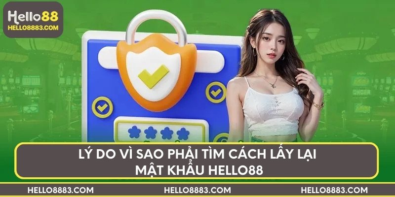 Lý do vì sao phải tìm cách lấy lại mật khẩu HELLO88