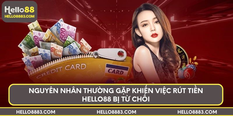 Nguyên nhân thường gặp khiến việc rút tiền Hello88 bị từ chối