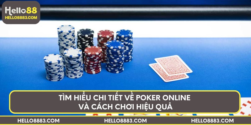 Tìm hiểu chi tiết về Poker online và cách chơi hiệu quả