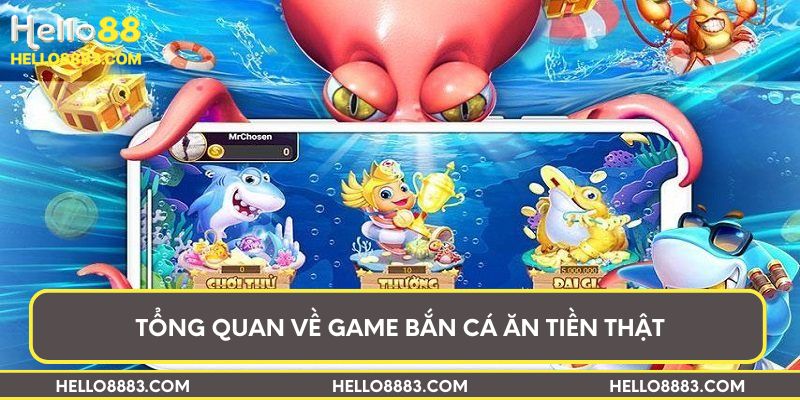 Tổng quan về game bắn cá ăn tiền thật
